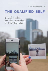 The Qualified Self (Social Media and the Accounting of Everyday Life) by Lee Humphreys, 9780262538954