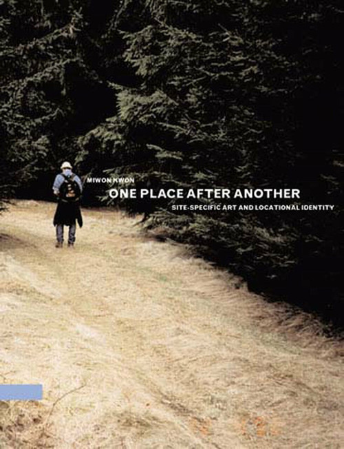 One Place after Another (Site-Specific Art and Locational Identity) by Miwon Kwon, 9780262612029
