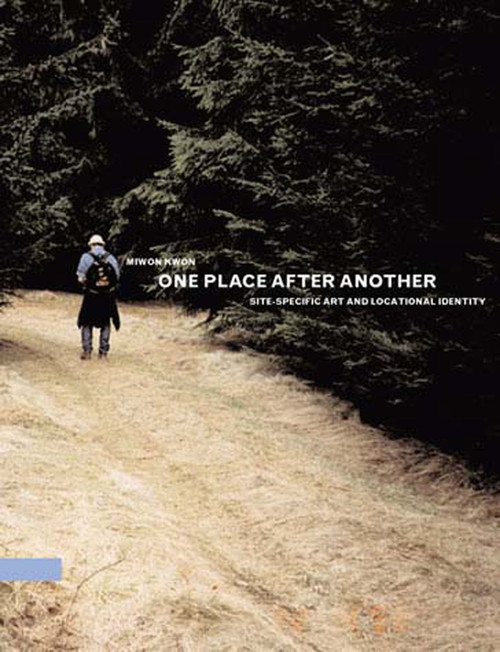 One Place after Another (Site-Specific Art and Locational Identity) by Miwon Kwon, 9780262612029