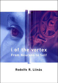 I of the Vortex (From Neurons to Self) by Rodolfo R. Llinas, 9780262621632