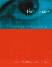 Vision and Mind (Selected Readings in the Philosophy of Perception) by Alva Noë, Evan Thompson, 9780262640473