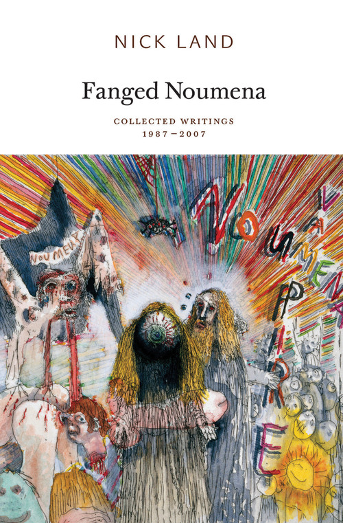 Fanged Noumena (Collected Writings 1987-2007) by Nick Land, Robin Mackay, Ray Brassier, 9780955308789