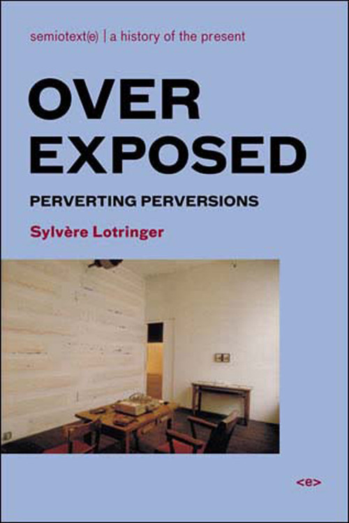 Overexposed (Perverting Perversions) by Sylvere Lotringer, 9781584350453