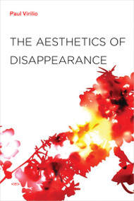 The Aesthetics of Disappearance, new edition by Paul Virilio, Jonathan Crary, 9781584350743