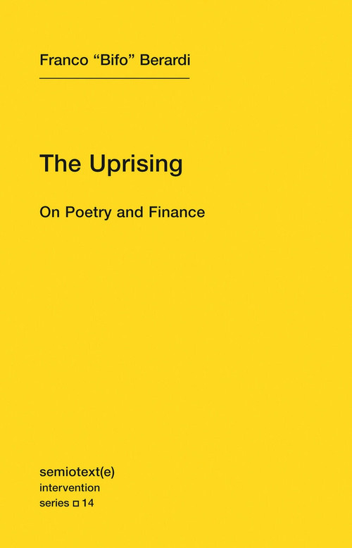 The Uprising (On Poetry and Finance) by Franco "Bifo" Berardi, 9781584351122