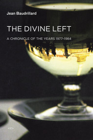 The Divine Left (A Chronicle of the Years 1977-1984) by Jean Baudrillard, Jean-Louis Violeau, 9781584351290