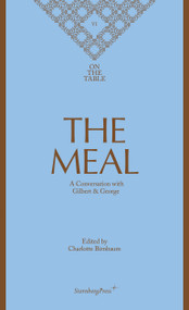 The Meal (A Conversation with Gilbert & George) by Gilbert & George, Charlotte Birnbaum, 9783956794179