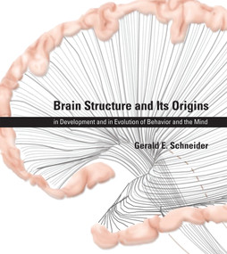 Brain Structure and Its Origins (in Development and in Evolution of Behavior and the Mind) by Gerald E. Schneider, 9780262026734