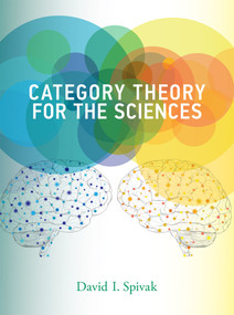 Category Theory for the Sciences by David I. Spivak, 9780262028134