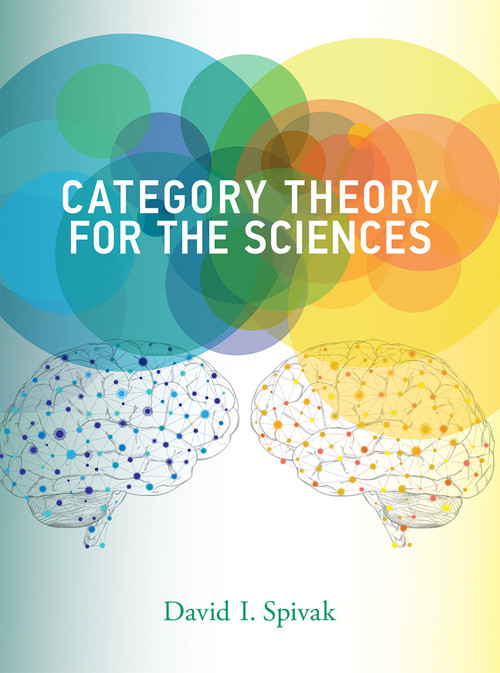 Category Theory for the Sciences by David I. Spivak, 9780262028134