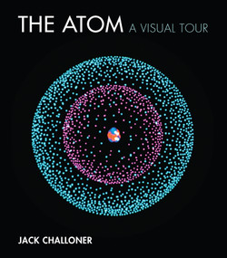 The Atom (A Visual Tour) by Jack Challoner, 9780262037365