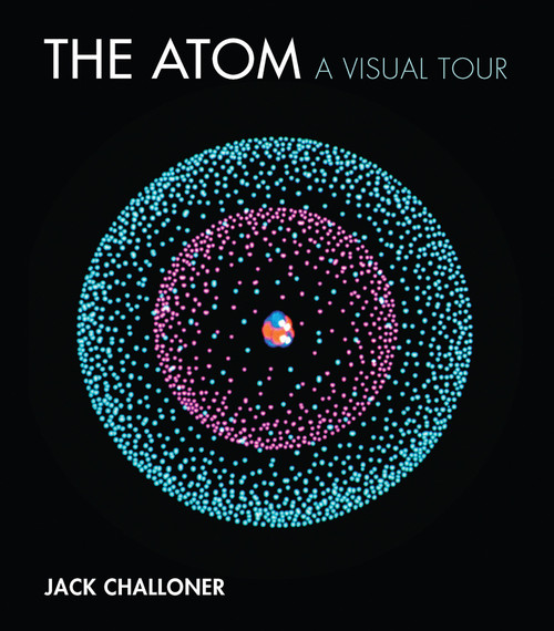 The Atom (A Visual Tour) by Jack Challoner, 9780262037365