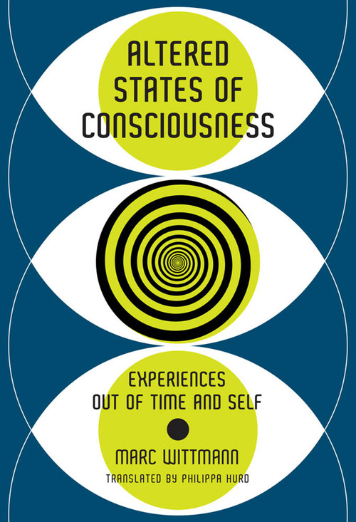 Altered States of Consciousness (Experiences Out of Time and Self) by Marc Wittmann, Philippa Hurd, 9780262038317