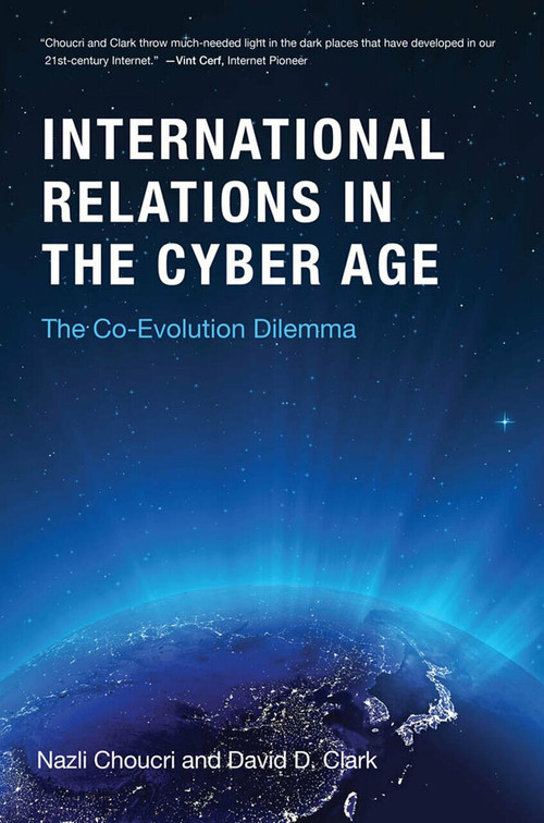 International Relations in the Cyber Age (The Co-Evolution Dilemma) by Nazli Choucri, David D. Clark, 9780262038911