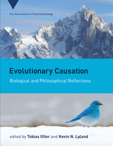 Evolutionary Causation (Biological and Philosophical Reflections) by Tobias Uller, Kevin N. Lala, 9780262039925
