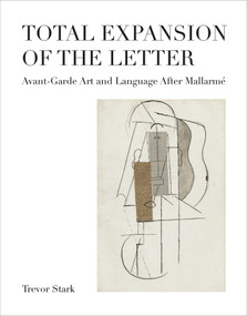 Total Expansion of the Letter (Avant-Garde Art and Language After Mallarmé) by Trevor Stark, 9780262043717