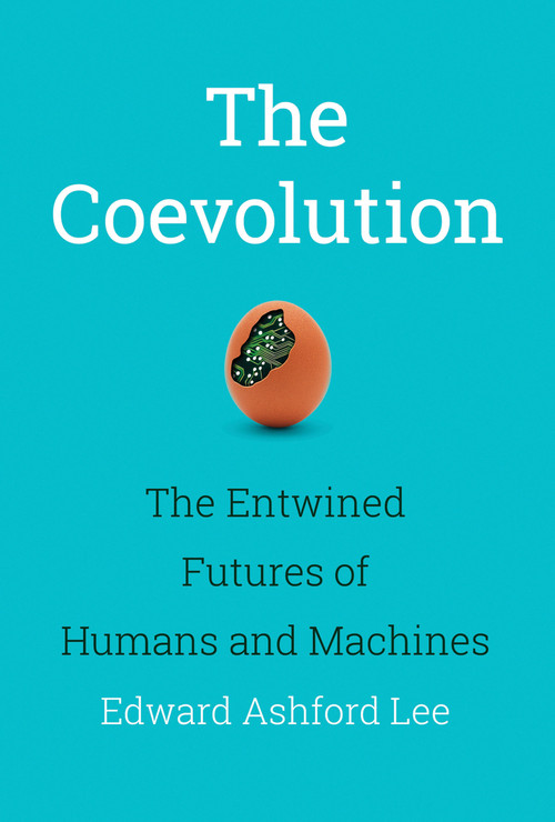 The Coevolution (The Entwined Futures of Humans and Machines) by Edward Ashford Lee, 9780262043939