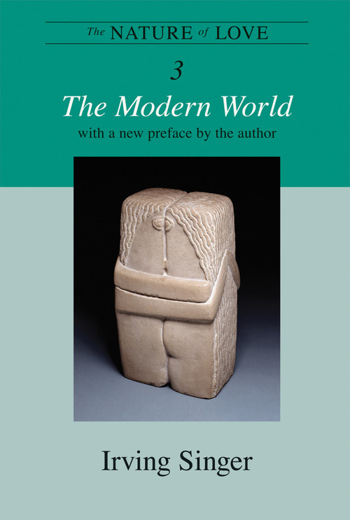 The Nature of Love, Volume 3 (The Modern World) by Irving Singer, 9780262512749