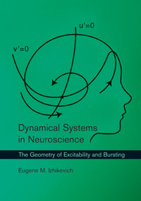 Dynamical Systems in Neuroscience (The Geometry of Excitability and Bursting) by Eugene M. Izhikevich, 9780262514200