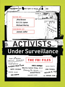 Activists Under Surveillance (The FBI Files) by Jpat Brown, B. C. D. Lipton, Michael Morisy, Jameel Jaffer, 9780262517898