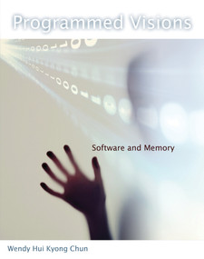 Programmed Visions (Software and Memory) by Wendy Hui Kyong Chun, 9780262518512