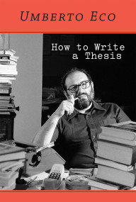 How to Write a Thesis by Umberto Eco, Caterina Mongiat Farina, Geoff Farina, 9780262527132