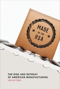 Made in the USA (The Rise and Retreat of American Manufacturing) by Vaclav Smil, 9780262528351