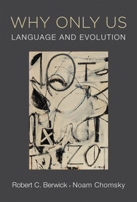 Why Only Us (Language and Evolution) by Robert C. Berwick, Noam Chomsky, 9780262533492