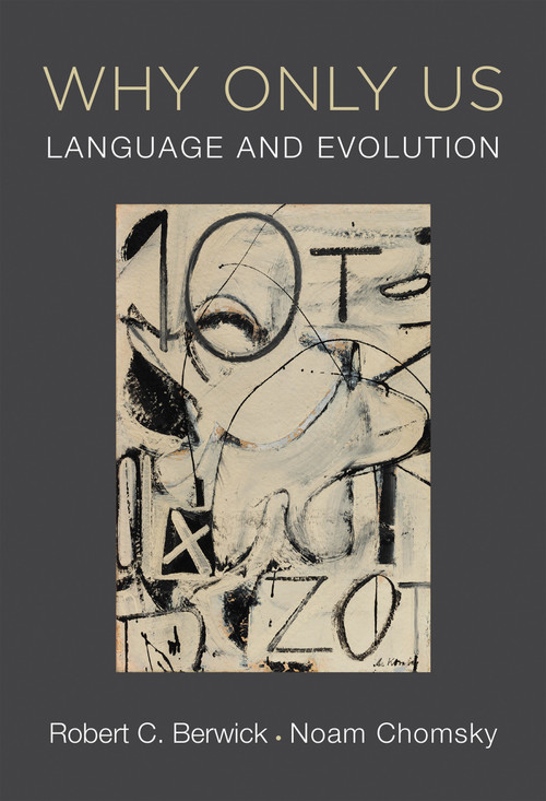 Why Only Us (Language and Evolution) by Robert C. Berwick, Noam Chomsky, 9780262533492