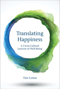 Translating Happiness (A Cross-Cultural Lexicon of Well-Being) by Tim Lomas, 9780262537087