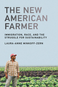 The New American Farmer (Immigration, Race, and the Struggle for Sustainability) by Laura-Anne Minkoff-Zern, 9780262537834