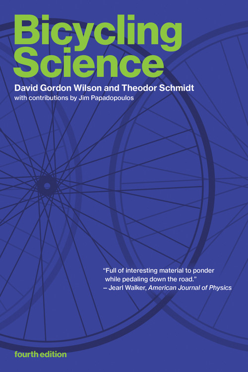 Bicycling Science, fourth edition by David Gordon Wilson, Theodor Schmidt, Jeremy J M. Papadopoulos, 9780262538404