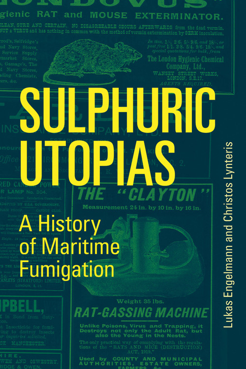 Sulphuric Utopias (A History of Maritime Fumigation) by Lukas Engelmann, Christos Lynteris, 9780262538732
