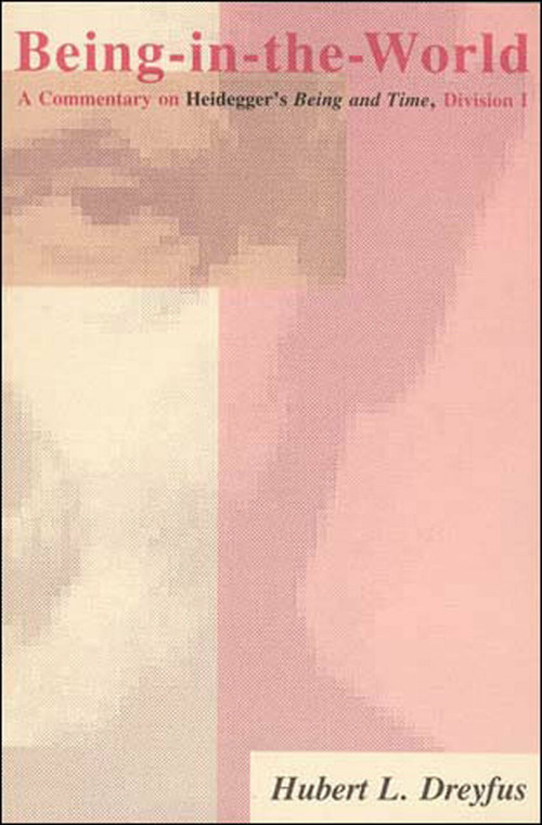 Being-in-the-World (A Commentary on Heidegger's Being in Time, Division I) by Hubert L. Dreyfus, 9780262540568