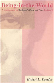 Being-in-the-World (A Commentary on Heidegger's Being in Time, Division I) by Hubert L. Dreyfus, 9780262540568