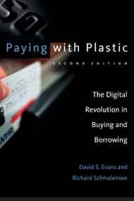 Paying with Plastic, second edition (The Digital Revolution in Buying and Borrowing) by David S. Evans, Richard Schmalensee, 9780262550581
