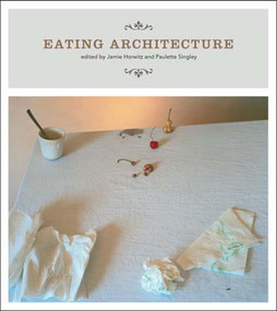 Eating Architecture by Jamie Horwitz, Paulette Singley, 9780262582674