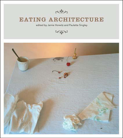 Eating Architecture by Jamie Horwitz, Paulette Singley, 9780262582674