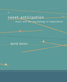 Sweet Anticipation (Music and the Psychology of Expectation) by David Huron, 9780262582780