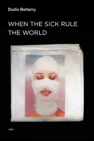 When the Sick Rule the World by Dodie Bellamy, 9781584351689