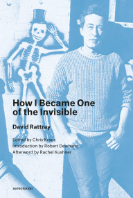 How I Became One of the Invisible, new edition by David Rattray, Chris Kraus, 9781635900729
