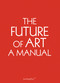 The Future of Art (A Manual) by Ingo Niermann, Erik Niedling, 9781934105634