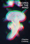 Recipes for the Mind by Charles Lindsay Jr., 9781949597066