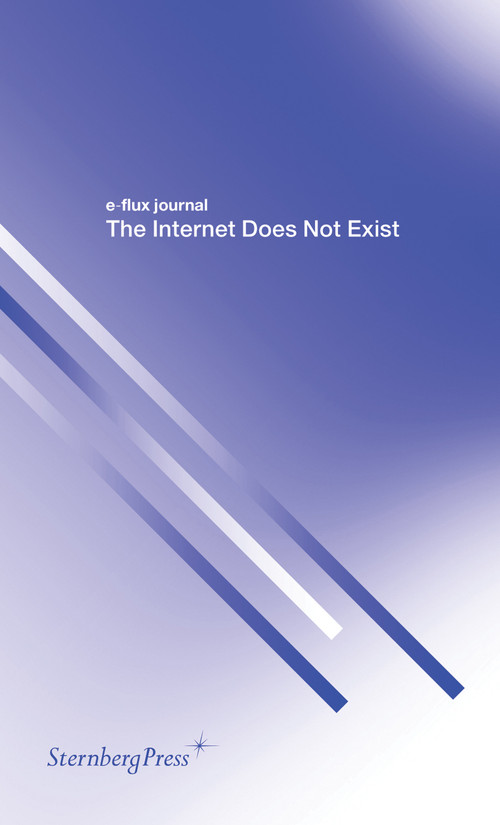 The Internet Does Not Exist by E-Flux Journal, 9783956791307