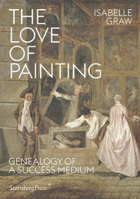 The Love of Painting (Genealogy of a Success Medium) by Isabelle Graw, 9783956792519