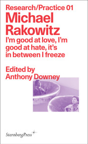 Michael Rakowitz (I'm good at love, I'm good at hate, it's in between I freeze) by Anthony Downey, 9783956794766