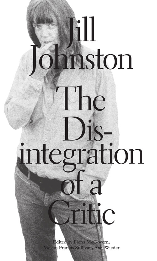 The Disintegration of a Critic by Jill Johnston, Fiona Mcgovern, Megan Francis Sullivan, Axel Wieder, 9783956794896