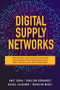 Digital Supply Networks: Transform Your Supply Chain and Gain Competitive Advantage with  Disruptive Technology and Reimagined Processes by Amit Sinha, Ednilson Bernardes, Rafael Calderon, Thorsten Wuest, 9781260458190