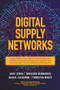 Digital Supply Networks: Transform Your Supply Chain and Gain Competitive Advantage with  Disruptive Technology and Reimagined Processes by Ednilson Bernardes, Rafael Calderon, Amit Sinha, Thorsten Wuest, 9781260458190