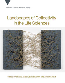 Landscapes of Collectivity in the Life Sciences by Snait B. Gissis, Ehud Lamm, Ayelet Shavit, 9780262036856